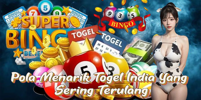 Pola Menarik Togel India Yang Sering Terulang
