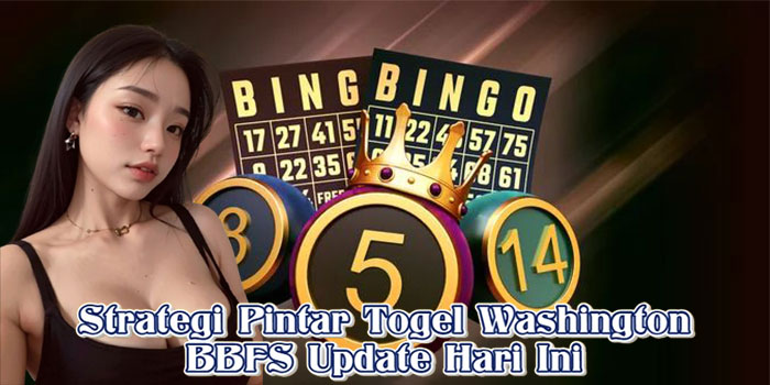 Strategi Pintar Togel Washington BBFS Update Hari Ini