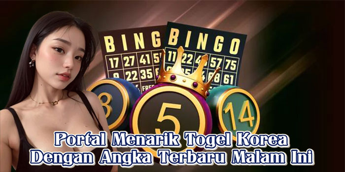 Portal Menarik Togel Korea Dengan Angka Terbaru Malam Ini