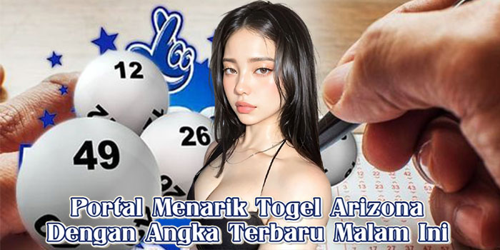 Portal Menarik Togel Arizona Dengan Angka Terbaru Malam Ini