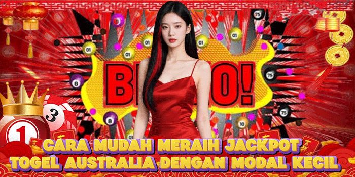 Cara Mudah Meraih Jackpot Togel Australia Dengan Modal Kecil