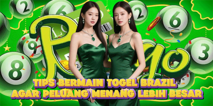 Tips Bermain Togel Brazil Agar Peluang Menang Lebih Besar