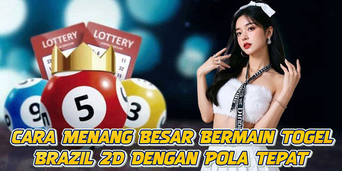 Cara Menang Besar Bermain Togel Brazil 2D Dengan Pola Tepat